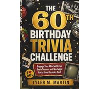 THE 60TH BIRTHDAY TRIVIA CHALLENGE: Engage Your Mind with Fun Brain Teasers and Nostalgic Facts from Decades Past
