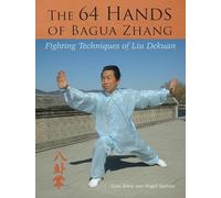 The 64 Hands of Bagua Zhang: Fighting Techniques of Liu Dekuan