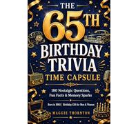 The 65th Birthday Trivia Time Capsule: 180 Nostalgic Questions, Fun Facts & Memory Sparks for Anyone Born in 1961 | Birthday Gift for Men & Women