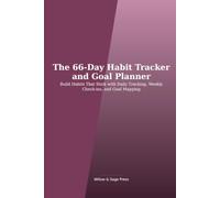 The 66-Day Habit Tracker and Goal Planner: Build Habits That Stick with Daily Tracking, Weekly Check-ins, and Goal Mapping