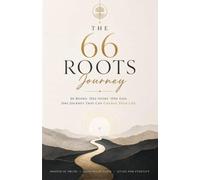 The 66 Roots Journey: 66 Books. One Story. One God. One Journey That Can Change Your Life.