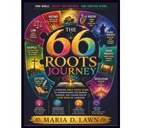 The 66 Roots Journey: A Complete Bible Study Guide to Understanding the Message, Purpose, and Connection of Every Book of Scripture