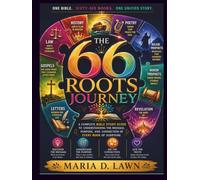 The 66 Roots Journey: A Complete Bible Study Guide to Understanding the Message, Purpose, and Connection of Every Book of Scripture