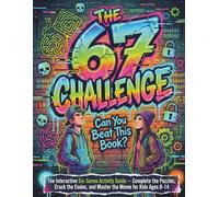 THE 67 CHALLENGE: Can You Beat This Book?: The Officially Unofficial Six-Seven Activity Guide for Kids Who Won't Stop Saying It - Master the Meme with ... of Glitched Puzzles, Secret Codes, and Pranks