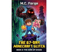 The 67-Day Minecraft Glitch: Book 2: The Core of Chaos. An Epic 8-Bit Video Game Adventure for Kids 8-13 Ages