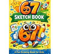 The 67 Sketch Book for Kids: A Fun Blank Drawing Book for Creative Kids