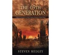 The 69th Generation A Biblical Commentary on Daniel 9 and the Generation of Christs Return - Steven Medley - Author Solutions Inc - Livre en Anglais Steven MedleySteven Medley (Auteur)