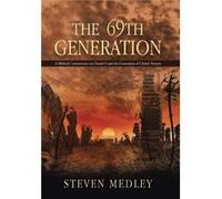 The 69th Generation A Biblical Commentary on Daniel 9 and the Generation of Christs Return - Steven Medley - Author Solutions Inc - Livre en Anglais Steven MedleySteven Medley (Auteur)