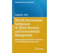 The 6th International Symposium on Water Resource and Environmental Management: Water-Energy-Environment-Governance from Interdisciplinary Perspectives
