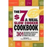 The $7 a Meal Slow Cooker Cookbook Linda Larsen (Auteur)