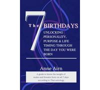 The 7 Birthdays: Unlocking Personality, Purpose & Life Timing Through the Day You Were Born