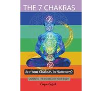 The 7 chakras: Balance Your Energy, Listen to Your Body and Awaken Your Inner Awareness