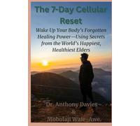 The 7-Day Cellular Reset: Wake Up Your Body’s Forgotten Healing Power-Using Secrets from the World’s Happiest, Healthiest Elders