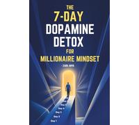 The 7-Day Dopamine Detox for Millionaire Mindset: Clearing the Path to Your First Million