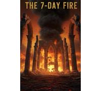 THE 7-DAY FIRE: The Minute-by-Minute True Story of the Roman Betrayal, the Desperate Siege, and the Final Cataclysm that Erased Carthage