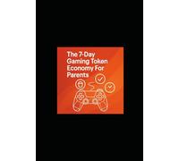 The 7-Day Gaming Token Economy for Parents: Turn Screen Time into Homework, Chores, And Bedtime Winds for 10 to 13-Year Olds