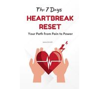 The 7-Day Heartbreak Reset: Your Path from Pain to Power