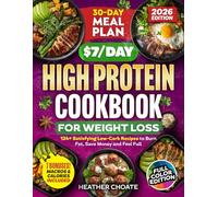 The $7/Day High Protein Cookbook for Weight Loss: 124 Easy Low Carb Recipes + 30-Day Meal Plan to Burn Fat Naturally, Boost Metabolism, Feel Full & Eat Healthy Without the Stress