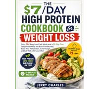 The $7/Day High Protein Cookbook for Weight Loss: Enjoy 124 Easy Low Carb Meals and a 30 Day Plan Designed to Help You Burn Fat Naturally, Boost Your ... Curb Hunger, and Eat Well with Less Effort