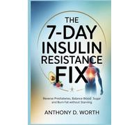 THE 7-DAY INSULIN RESISTANCE FIX: Reverse prediabetes, Balance blood sugar and burn fat without starving