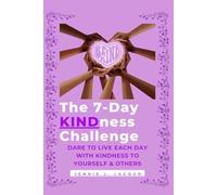 The 7-Day KINDness Challenge: Dare to Live Each Day with KINDness to Yourself & Others