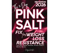 The 7-Day Pink Salt Fix for Weight Loss Resistance: Flush Bloat, Balance Hormones, and Burn Stubborn Belly Fat Naturally, Gently, and Without Crash Diets or Stress. 60+ Fat-Burning Recipes Included