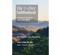 The 7-Day Sabbatical: A Nurse's Guide to the Inner Work: Our Stories. Our Way Back.