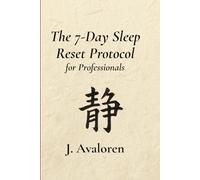 The 7 Day Sleep Reset Protocol for Professionals: A Nervous System Reset Approach to Better Sleep, Energy, and Focus