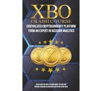 The 7-Day XBO Trading Crash Course for Cryptocurrencies: The Step by Step Guide for Blockchain and Crypto