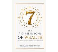 The 7 Dimensions of Wealth: A Practical Roadmap to Design Your Perfect Life