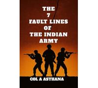 The 7 Fault Lines of the Indian Army: India's 'Crisis in Command' and 'Psychology of Military Incompetence'