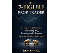 THE 7-FIGURE PROP TRADER: The Step-by-Step Blueprint to Mastering NQ, Passing Any Evaluation, and Living Off Other People’s Money