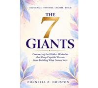The 7 Giants Conquering The Hidden Obstacles That Keep Capable Women From Building What Comes Next - Connelia Z. Houston - Metamorphosis Life Coaching, LLC - ebook (ePub) - Livre