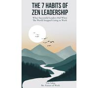 The 7 Habits of Zen Leadership: What Successful Leaders Did When The World Stopped Going to Work