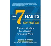 The 7 Habits on the Go: Timeless Wisdom for a Rapidly Changing World