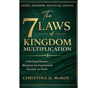 THE 7 LAWS OF KINGDOM MULTIPLICATION: Unlocking Heaven's Blueprint for Exponential Increase on Earth