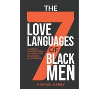 The 7 Love Languages of Black Men: A Guide To Understanding and Improving Black Male Relationships