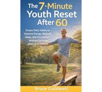 The 7-Minute Youth Reset After 60: Simple Daily Habits to Improve Energy, Balance, Sleep, and Circulation-Without Extreme Diets or Workouts