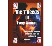 The 7 Needs of Every Woman: Understanding Emotional Connection, Trust, and Lasting Love