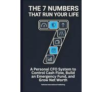 The 7 Numbers That Run Your Life: A Personal CFO System to Control Cash Flow, Build an Emergency Fund, and Grow Net Worth