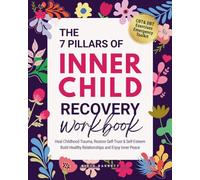 The 7 Pillars of INNER CHILD Recovery Workbook: Framework to Heal Childhood Trauma, Restore Self-Trust & Self-Esteem, Build Healthy Relationships and Enjoy Inner Peace