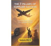 THE 7 PILLARS OF SUPPLIER SUCCESS: Forge Stronger Bonds, Unlock Bigger Profits