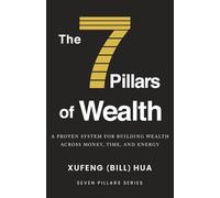 The 7 Pillars of Wealth: A Proven System for Building Wealth Across Money, Time, and Energy