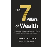 The 7 Pillars of Wealth: A Proven System for Building Wealth Across Money, Time, and Energy