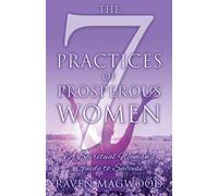 The 7 Practices of Prosperous Women: A Spiritual Woman's Guide to Success
