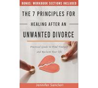 The 7 Principles for Healing After an Unwanted Divorce: Practical Guide to Find Yourself and Reclaim Your life