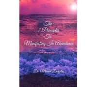 The 7 Principles To Manifesting In Abundance