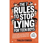 The 7 Rules To Stop Lying For Teen Boys: A Teenager's Guide To Quit Being A Compulsive Liar, Build Honesty, Achieve Personal Growth, Restore Relationships and Emotional Healing