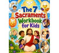 The 7 Sacraments Workbook for Kids: Catholic Activities to Learn Baptism, First Communion, Confession, Confirmation, and Church Life for Ages 6-8