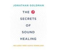 The 7 Secrets Of Sound Healing